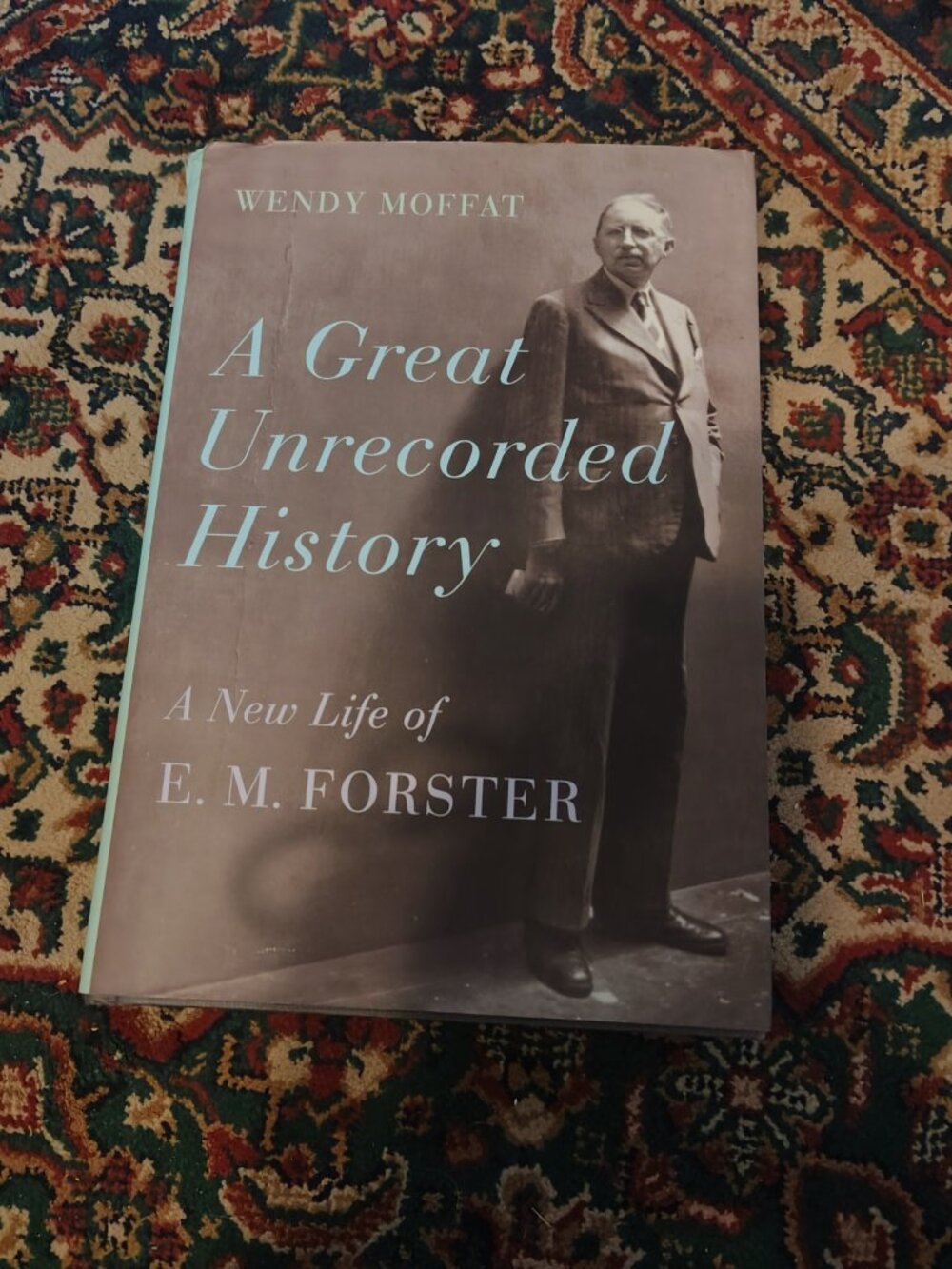 A Great Unrecorded History – A New Life of E.M. Forster (Wendy Moffat)